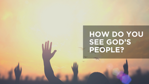 How Do You See God's People?