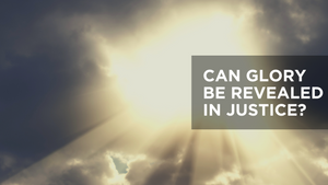 Can Glory Be Revealed in Justice?