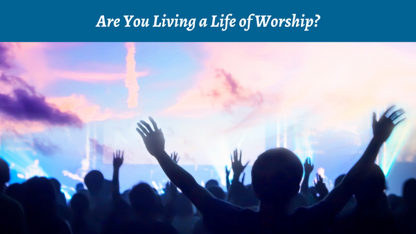 Are You Living A Life Of Worship? | Bible Study Media