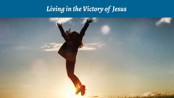 Living in the Victory of Jesus | Devotion |Bible Study Media