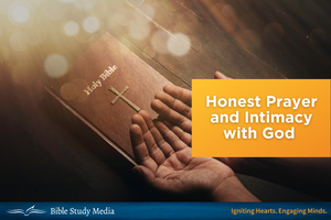 Honest Prayer and Intimacy with God