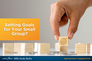 Setting Goals for Your Small Group