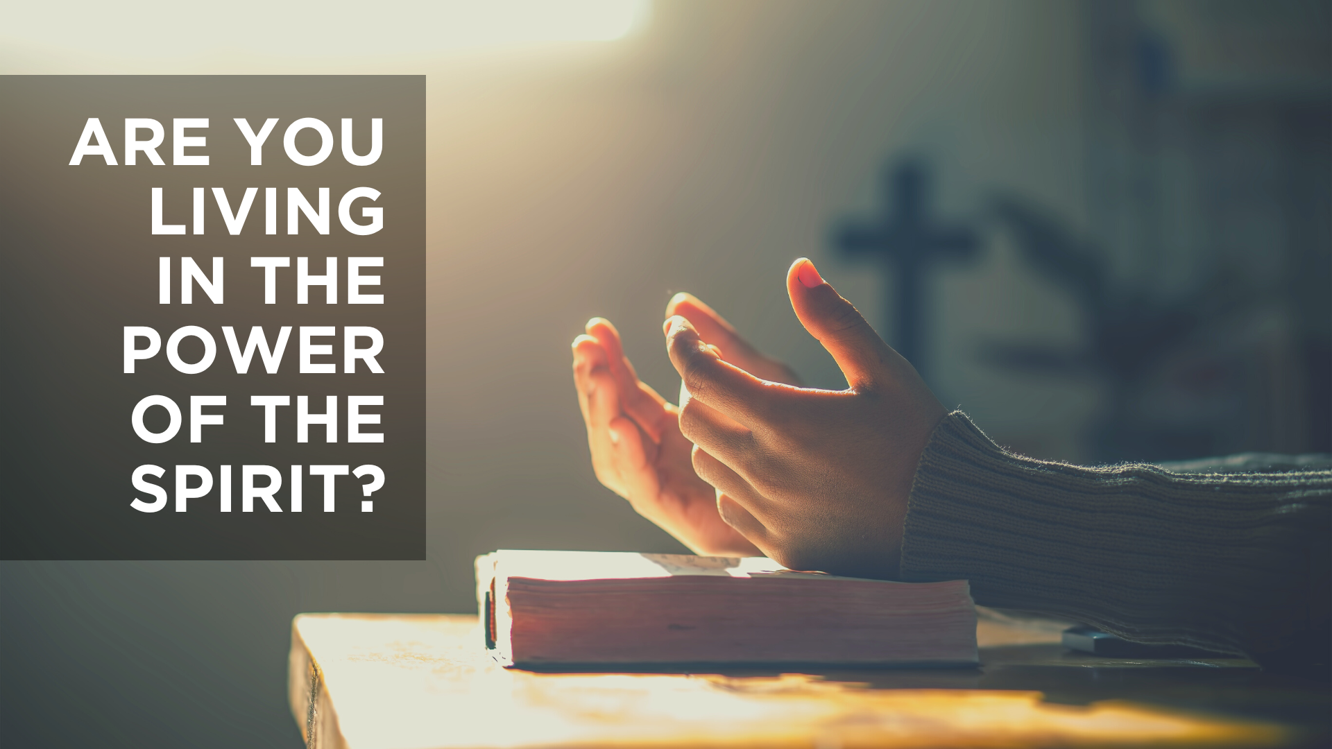Are You Living by the Power of the Spirit?