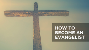 How to Become an Evangelist