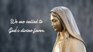 We are called to God's divine favor.