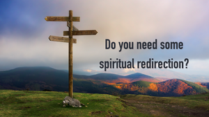 Do you need some spiritual redirection?