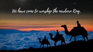 We have come to worship the newborn king.