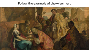 Follow the example of the wise men.