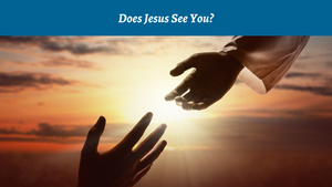 Does Jesus See You?