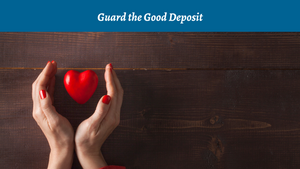 Guard the Good Deposit