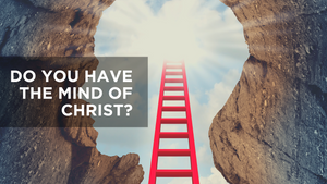 Do You Have the Mind of Christ?