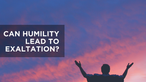 Can Humility Lead to Exaltation?