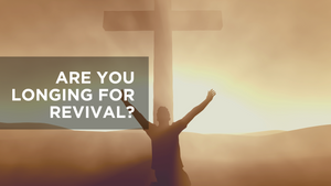 Are You Longing for Revival?