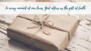God offers us the gift of faith.