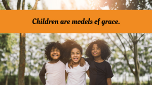 Children are models of grace.