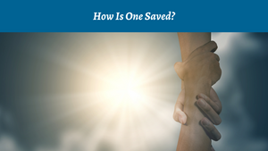 How Is One Saved?