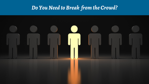 Do You Need to Break from the Crowd?