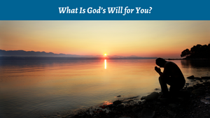 What Is God's Will for You?