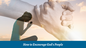 How to Encourage God's People