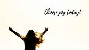 Choose joy today!