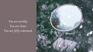 You are worthy, clean, and fully redeemed.