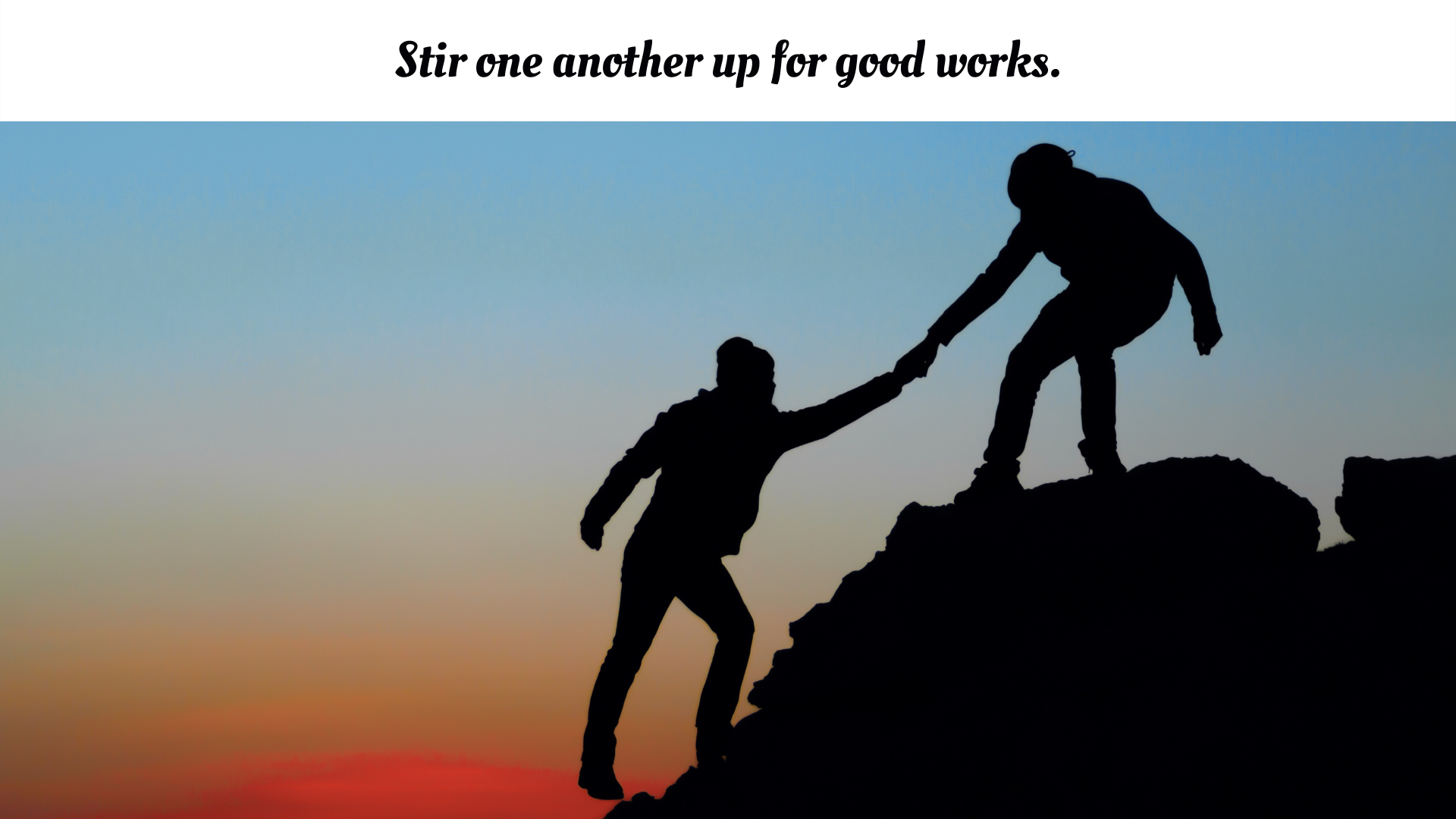 Stir one another up for good works.