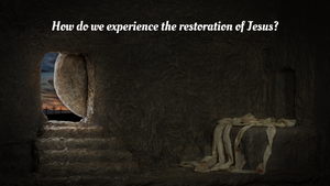 How do we experience the restoration of Jesus?