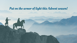 Put on the armor of light this Advent season!