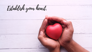Establish your heart.