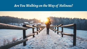 Are You Walking on the Way of Holiness?