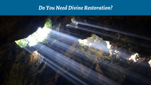 Do You Need Divine Restoration?