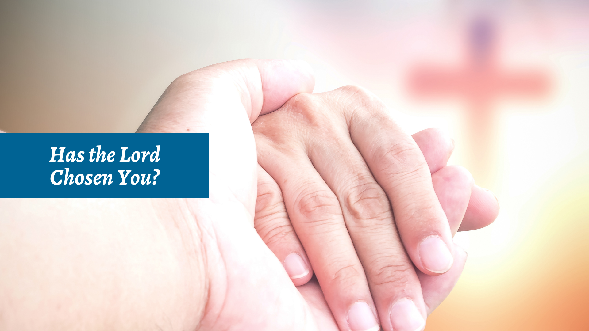 Has the Lord Chosen You?