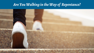 Are You Walking in the Way of Repentance?