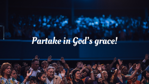 Partake in God's grace!