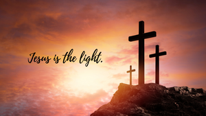 Jesus is the light.