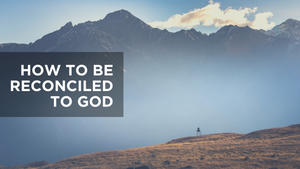 How to Be Reconciled to God