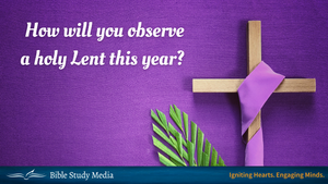 How will you observe a holy Lent this year?