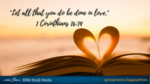 Let all that you do be done in love 1 Corinthians 16:14