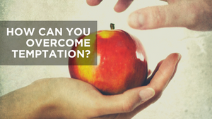 How Can You Overcome Tempation?