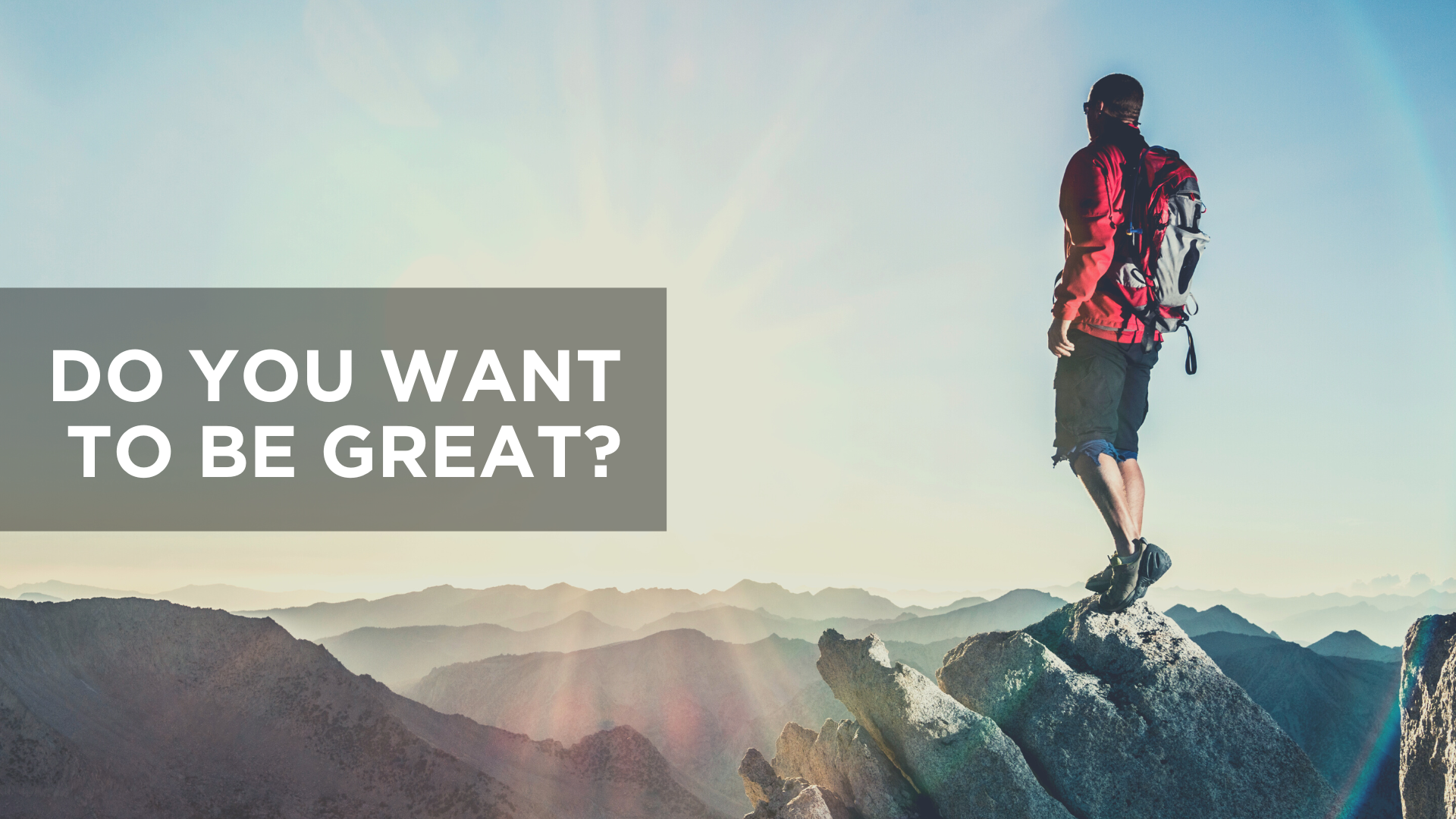 Do You Want to Be Great?