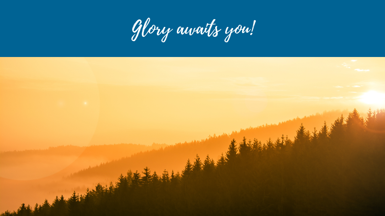 Glory awaits you