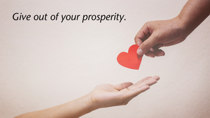 Give out of your prosperity