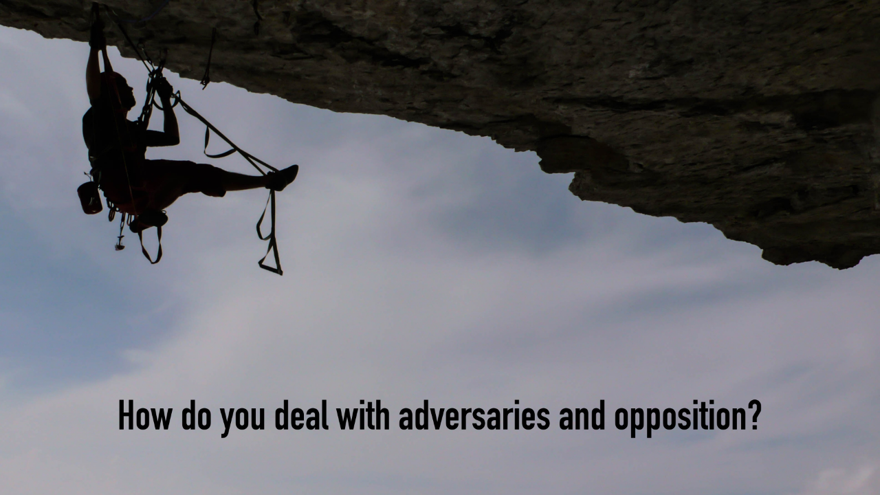 Deal with adversaries and opposition