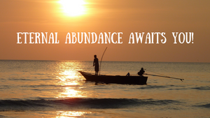 Eternal abundance awaits you!