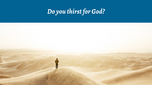 Do you thirst for God?
