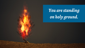 You Are Standing on Holy Ground