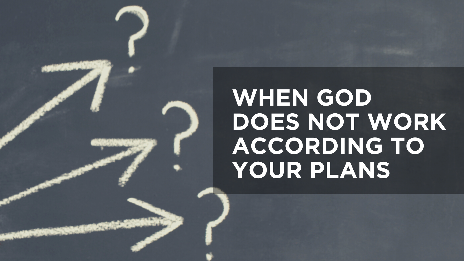 When God Does Not Work According to Your Plans