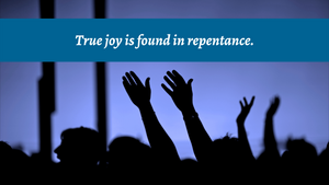 True joy is found in repentance