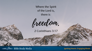 Where the Spirit of the Lord is there is freedom. 2 Corinthians 3:17