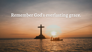 Remember God's Everlasting Grace